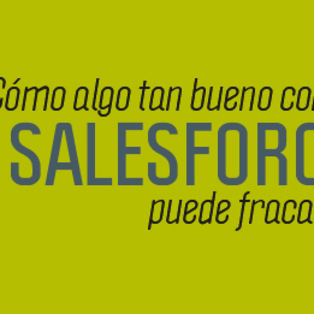 Cómo algo tan bueno como Salesforce puede fracasar