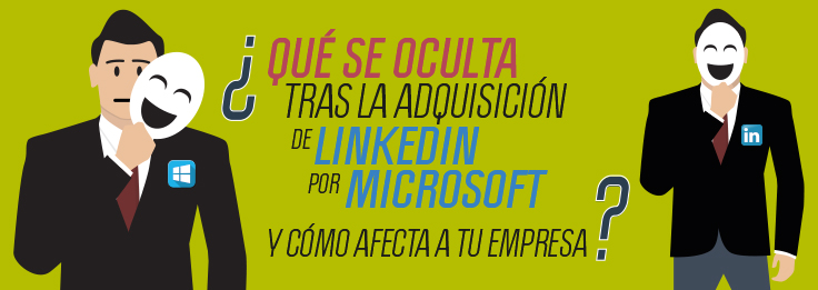 ¿Qué se oculta tras la adquisición de LinkedIn por Microsoft y cómo afecta a tu empresa?