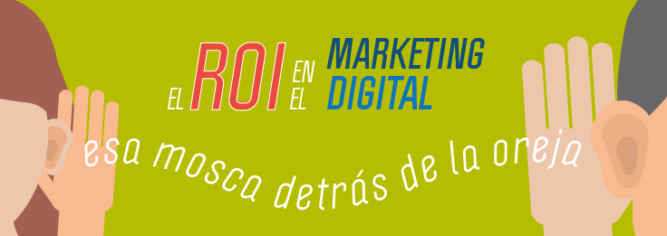 El ROI del Marketing Digital: Esa mosca detrás de la oreja