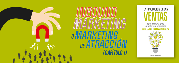 Inbound Marketing o Marketing de Atracción (Capitulo 1 del libro La revolución de las ventas)