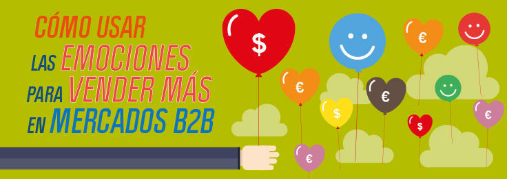 ¿Cómo usar las emociones para vender en mercados B2B?