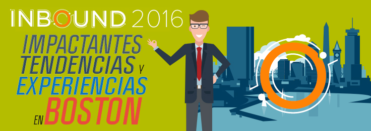 Inbound 2016 impactantes tendencias y experiencias en Boston
